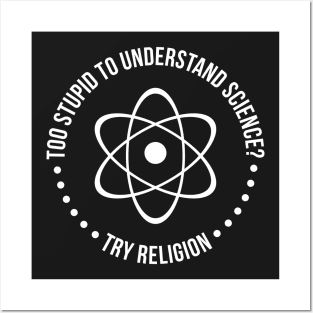 Too Stupid To Understand Science, Try Religion Posters and Art